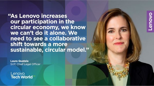 Quote from Lenovo's Laura Quatela: "As Lenovo increases our participation in the circular economy, we know we can't do it alone. We need to see a collaborative shift towards a more sustainable, circular model."