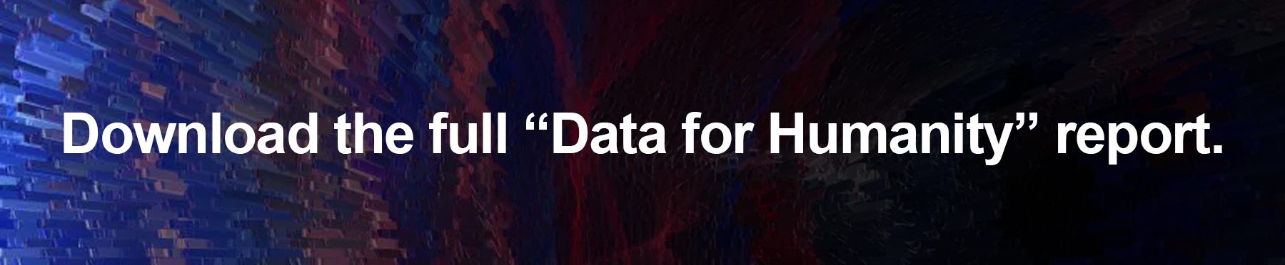 Text on graphic: Download the full "Data for Humanity" report.
